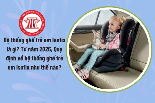 Cấu tạo của một hệ thống ghế an toàn trẻ em đạt chuẩn ISOFIX theo quy định mới