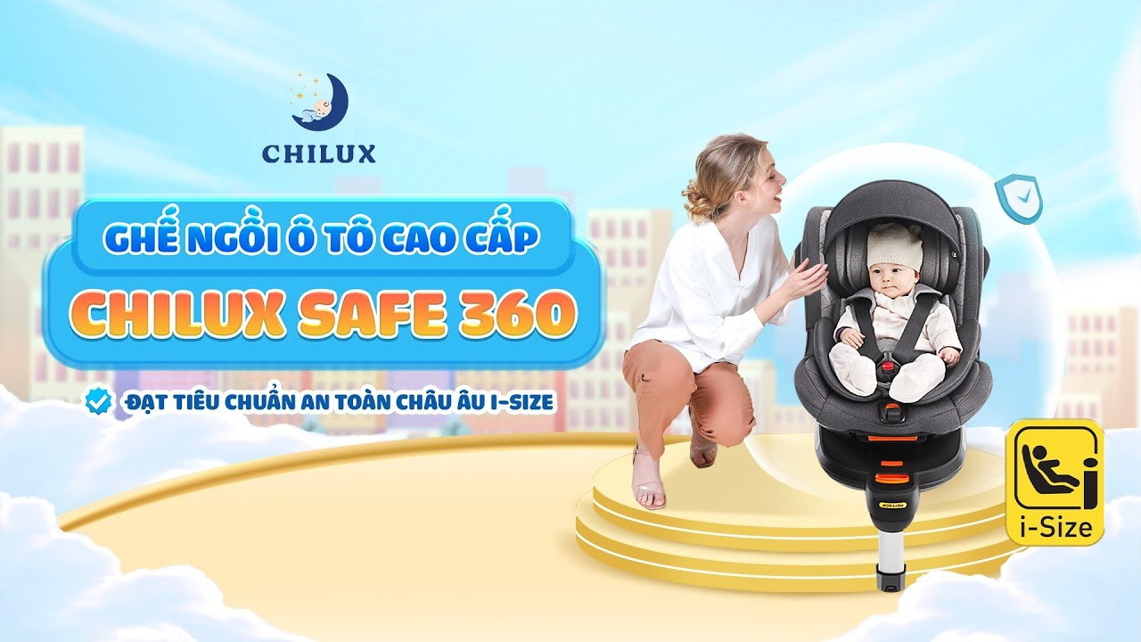 Ghế an toàn trẻ em Chilux Safe 360: Giải pháp bảo vệ toàn diện cho bé sơ sinh trên ô tô